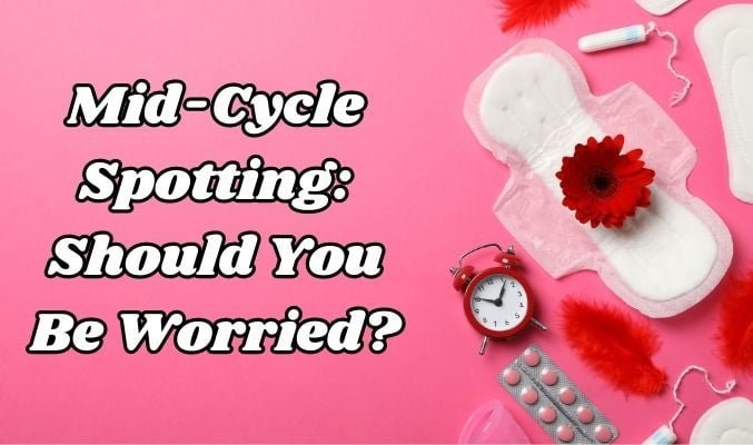 Mid-Cycle Spotting: Should You be Worried?