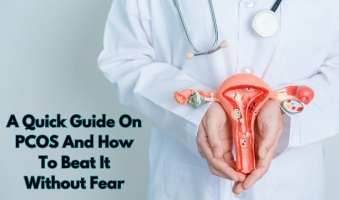A Quick Guide on PCOS and How to Beat It without Fear