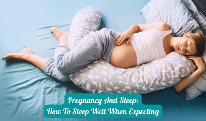 Pregnancy and Sleep: How to Sleep Well When Expecting